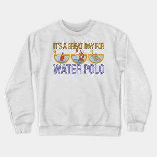 It's a Great Day For Water Polo Crewneck Sweatshirt